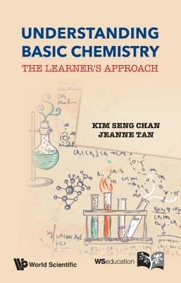 Understanding Basic Chemistry: The Learner's Approach - Jeanne Tan,Kim Seng Chan - cover