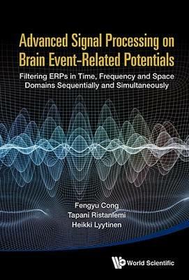 Advanced Signal Processing On Brain Event-related Potentials: Filtering Erps In Time, Frequency And Space Domains Sequentially And Simultaneously - Fengyu Cong,Tapani Ristaniemi,Heikki Lyytinen - cover