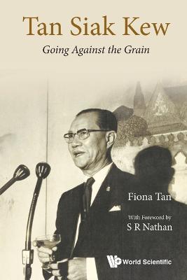 Tan Siak Kew: Going Against The Grain - Fiona Lu Pin Tan - cover