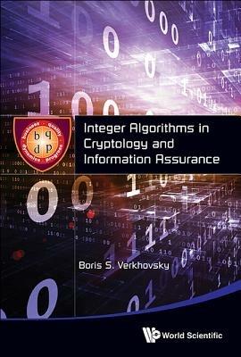 Integer Algorithms In Cryptology And Information Assurance - Boris S Verkhovsky - cover