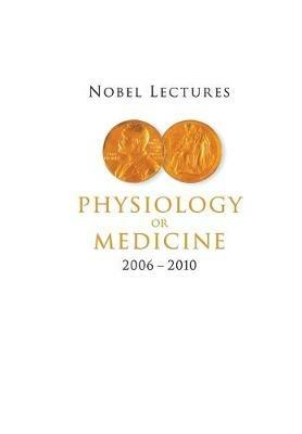 Nobel Lectures In Physiology Or Medicine (2006-2010) - cover