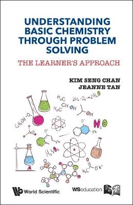 Understanding Basic Chemistry Through Problem Solving: The Learner's Approach - Kim Seng Chan,Jeanne Tan - cover