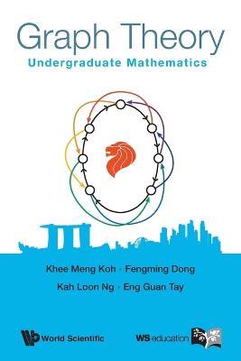 Graph Theory: Undergraduate Mathematics - Khee-meng Koh,Fengming Dong,Kah Loon Ng - cover