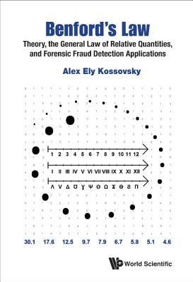Benford's Law: Theory, The General Law Of Relative Quantities, And Forensic Fraud Detection Applications - Alex Ely Kossovsky - cover