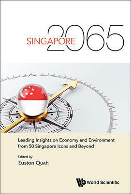 Singapore 2065: Leading Insights On Economy And Environment From 50 Singapore Icons And Beyond - cover