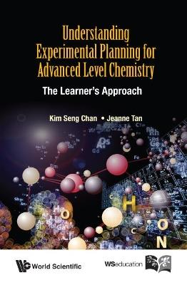 Understanding Experimental Planning For Advanced Level Chemistry: The Learner's Approach - Kim Seng Chan,Jeanne Tan - cover
