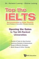 Top The Ielts: Opening The Gates To Top Qs-ranked Universities - Kaiwen Leong,Elaine Leong - cover