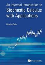 Informal Introduction To Stochastic Calculus With Applications, An