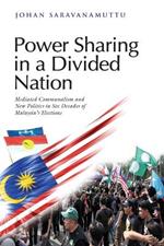 Power Sharing in a Divided Nation: Mediated Communalism and New Politics in Six Decades of Malaysia's Elections