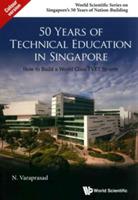 50 Years Of Technical Education In Singapore: How To Build A World Class Tvet System