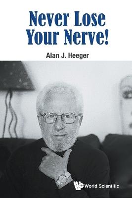 Never Lose Your Nerve! - Alan J Heeger - cover