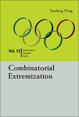 Combinatorial Extremization: In Mathematical Olympiad And Competitions - Yuefeng Feng - cover