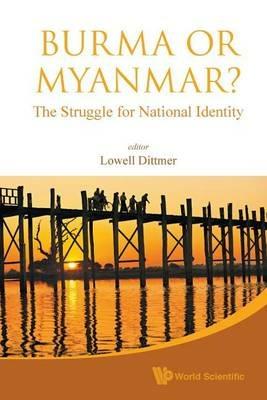 Burma Or Myanmar? The Struggle For National Identity - cover