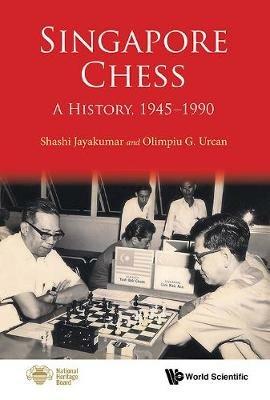 Singapore Chess: A History, 1945-1990 - Shashi Jayakumar,Olimpiu G Urcan - cover