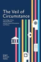 The Veil of Circumstance: Technology, Values, Dehumanization and the Future of Economies and Politics - Jorgen Orstrom Moller - cover