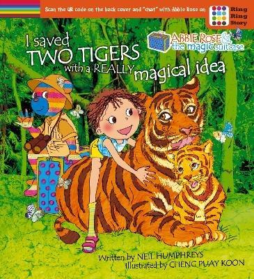 Abbie Rose and the Magic Suitcase: I Saved Two Tigers With a Really Magical Idea - Neil Humphreys - cover