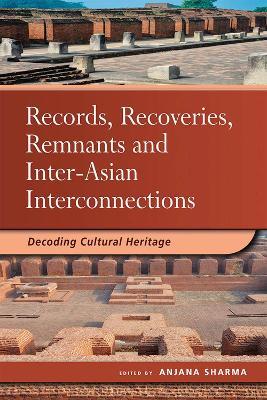 Records, Recoveries, Remnants and Inter-Asian Interconnections: Decoding Cultural Heritage - cover