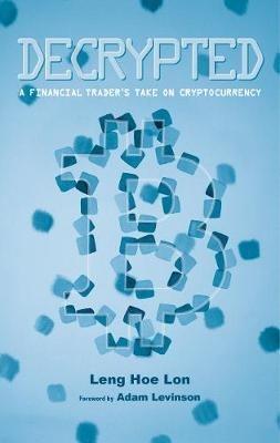 Decrypted: A Financial Trader's Take on Cryptocurrency - Leng Hoe Lon - cover