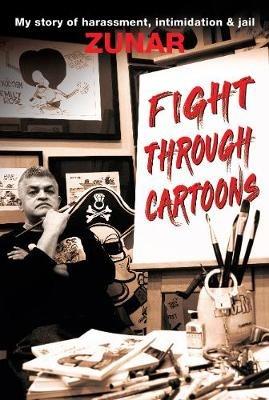 Fight Through Cartoons: My story of harassment, intimidation & jail - Zunar - cover