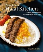 Dine in My Halal Kitchen: Stews, Kebabs and Other Hearty Delights