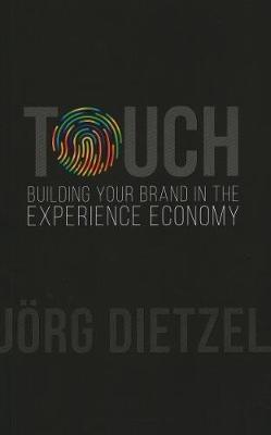 Touch: Building Your Brand in the Experience Economy - Joerg Dietzel - cover