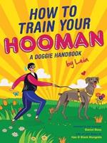 How to train  your Hooman: A doggie handbook by Leia