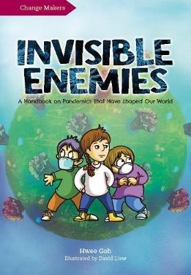 Invisible Enemies: A Handbook on Pandemics That Have Shaped Our World - Hwee Goh - cover