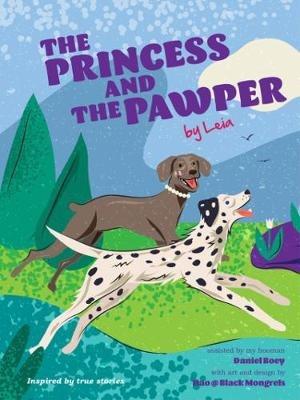 The Princess and the Pawper: A Doggy Tale of Compassion by Leia - Daniel Boey - cover