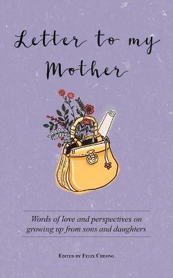 Letter to My Mother: Words of Love and Perspectives on Growing Up from Sons and Daughters - cover