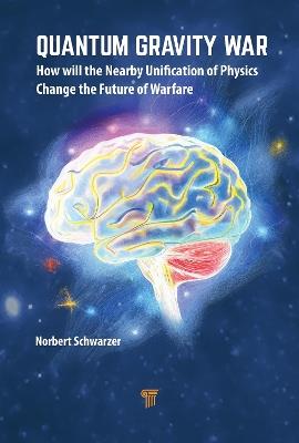 Quantum Gravity War: How Will the Nearby Unification of Physics Change the Future of Warfare - Norbert Schwarzer - cover