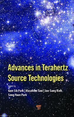 Advances in Terahertz Source Technologies - Gun-Sik Park,Masahiko Tani,Jae-Sung Rieh - cover