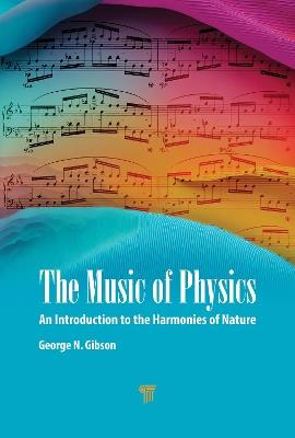 The Music of Physics: An Introduction to the Harmonies of Nature - George N. Gibson - cover