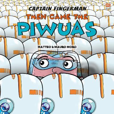 Captain Fingerman: Then Came the Piwuas - Mauro Moro,Matteo Moro - cover