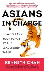 Asians in Charge: How to Earn Your Place at the Leadership Table