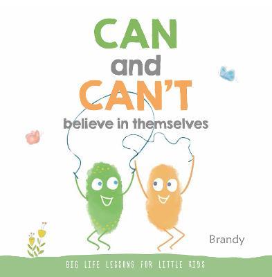 Can and Can't Believe in Themselves: Big Life Lessons for Little Kids - Brandy - cover