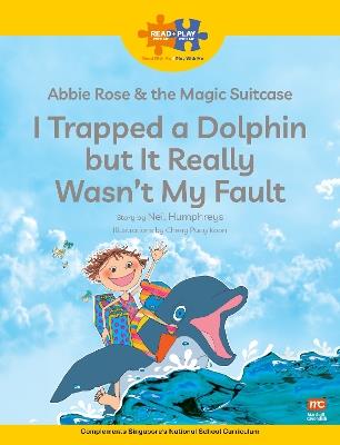 Read + Play  Social Skills Bundle 2 Abbie Rose and the Magic Suitcase:  I Trapped a Dolphin  but It Really Wasn’t  My Fault - Neil Humphreys - cover