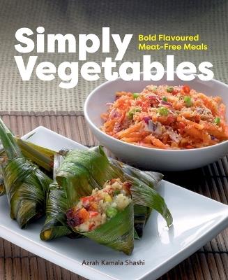 Simply Vegetables: Bold Flavoured Meat-Free Meals - Azrah Kamala Shashi - cover