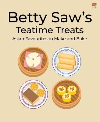 Betty Saw's Teatime Treats: Asian Favourites to Make and Bake - Betty Saw - cover