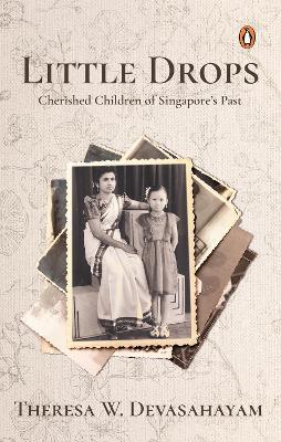 Little Drops: Cherished Children of Singapore's Past - Theresa W. Devasahayam - cover