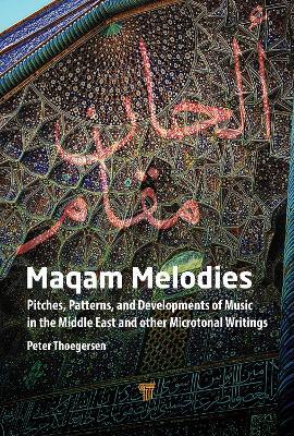 Maqam Melodies: Pitches, Patterns, and Developments of Music in the Middle East and other Microtonal Writings - Peter Thoegersen - cover