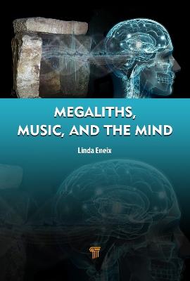 Megaliths, Music, and the Mind: A Transdisciplinary Exploration of Archaeoacoustics - Linda Eneix - cover
