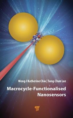 Macrocycle-Functionalised Nanosensors - Weng-I Katherine Chio,Tung-Chun Lee - cover