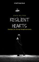 Resilient Hearts: Strategies for Thriving Through Uncertainty