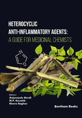 Heterocyclic Anti-Inflammatory Agents: A Guide for Medicinal Chemists - Anjaneyulu Bendi - cover