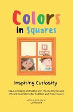 Colors in Squares - Inspiring Curiosity: Explore Shapes and Colors with Playful Rhymes and Vibrant Illustrations for Toddlers and Preschoolers