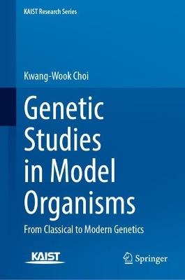 Genetic Studies in Model Organisms: From Classical to Modern Genetics - Kwang-Wook Choi - cover