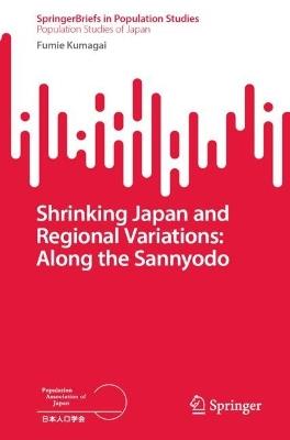 Shrinking Japan and Regional Variations: Along the Sannyodo - Fumie Kumagai - cover