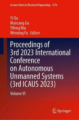 Proceedings of 3rd 2023 International Conference on Autonomous Unmanned Systems (3rd ICAUS 2023): Volume VI - cover