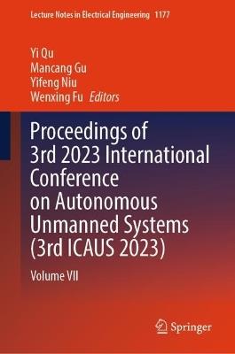 Proceedings of 3rd 2023 International Conference on Autonomous Unmanned Systems (3rd ICAUS 2023): Volume VII - cover