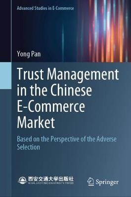 Trust Management in the Chinese E-Commerce Market: Based on the Perspective of the Adverse Selection - Yong Pan - cover